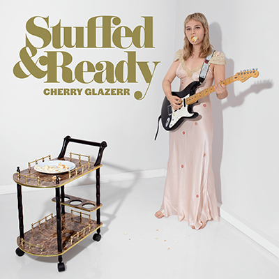 CHERRY GLAZERR - Stuffed & Ready (2019)