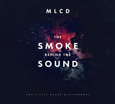 MY LITTLE CHEAP DICTAPHONE - The Smoke Behind The Sound (2014)