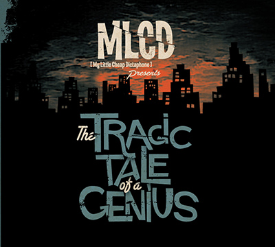 MY LITTLE CHEAP DICTAPHONE - The Tragic Tale Of A Genius (2011)