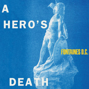 FONTAINES D.C. - "A Hero's Death"