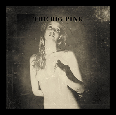 THE BIG PINK - A Brief History Of Love (2009)