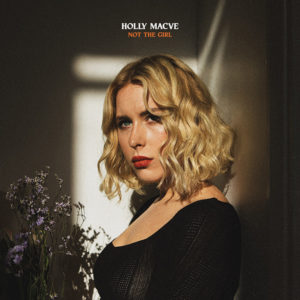 HOLLY MACVE - "Not The Girl"