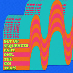 THE GO! TEAM - "Get Up Sequences Part One"