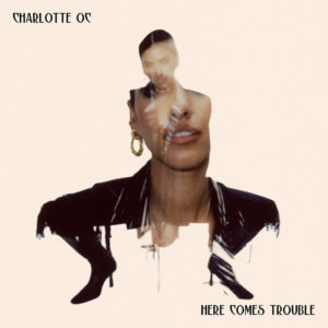 CHARLOTTE OC - Here Comes Trouble (2021)