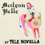 TELE NOVELLA - Merlynn Belle (Etats-Unis - Kill Rock Stars - 5 février 2021)