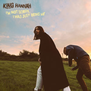 KING HANNAH - I'm Not Sorry, I Was Just Being Me (Angleterre - City Slang - 25 février 2022)