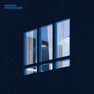 ROBIN KESTER - Honeycomb Shades (2023)