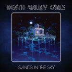 DEATH VALLEY GIRLS - Islands in the Sky (2023)