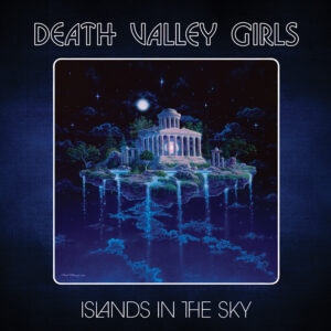 DEATH VALLEY GIRLS - Islands in the Sky (2023)