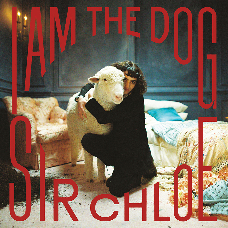 SIR CHLOE - I Am The Dog (2023)