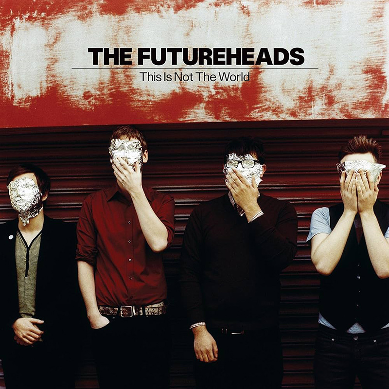 THE FUTUREHEADS - This Is Not The World (2008)