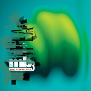 MIKI BERENYI TRIO - Tripla (2025)