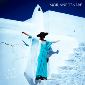 MORJANE TÉNÉRÉ - I Wish I Could Be An Angel EP