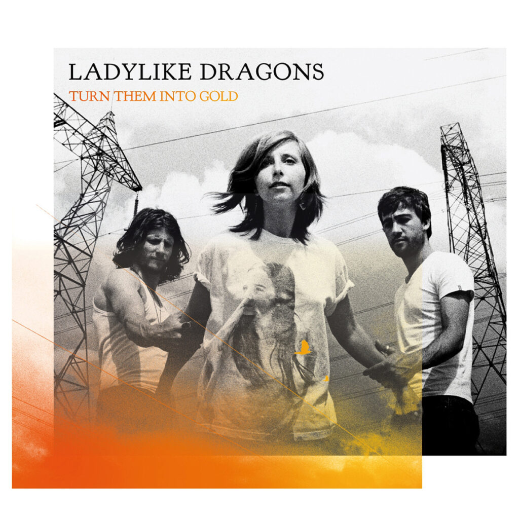 LADYLIKE DRAGONS - Turn Them Into Gold (2011)